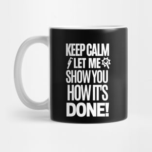 Keep calm, let me show you how it's done! Mug